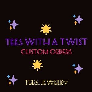 Tees with a Twist Custom Orders